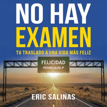 [Spanish] - No Hay Examen: Tu traslado a una vida más feliz