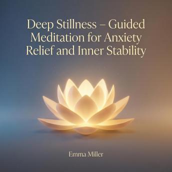 Deep Stillness – Guided Meditation for Anxiety Relief and Inner Stability