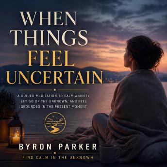 When Things Feel Uncertain: A Guided Meditation to Calm Anxiety, Let Go of the Unknown, and Feel Grounded in the Present Moment
