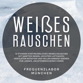 [German] - Weißes Rauschen: 12 Stunden kontinuierliches weißes Rauschen mit sanftem Regen, leichtem Lufthauch, Ventilator-Rotation und hellen Ambient-Ebenen für langes, ununterbrochenes Hören