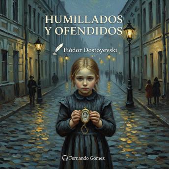 [Spanish] - Humillados y ofendidos: Edición con prólogo: Un drama pasional sobre el sacrificio, el orgullo y la redención en la Rusia imperial