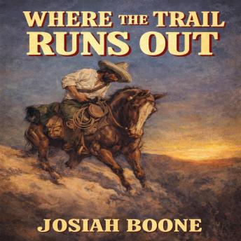 A Where the Trail Runs Out: A Classic Western