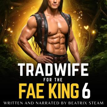Tradwife for the Fae King 6: Spicy Comedic Romantasy Smut Short Story for Adults