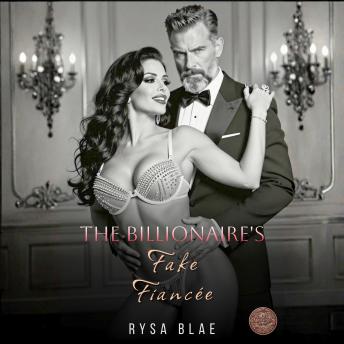 The Billionaire's Fake Fiancée: A Pretend Engagement Spicy Romantic Comedy Billionaire Grovel Romance