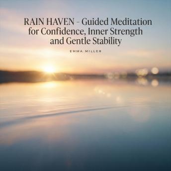 Rain Haven – Guided Meditation for Confidence, Inner Strength and Gentle Stability