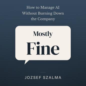 Mostly Fine: How to Manage AI Without Burning Down the Company