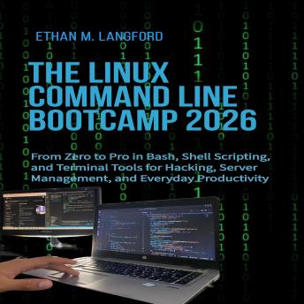 The Linux Command Line Bootcamp 2026: From Zero to Pro in Bash, Shell Scripting, and Terminal Tools for Hacking, Server