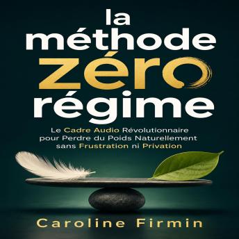 [French] - La méthode zéro régime: Le Cadre Audio Révolutionnaire pour Perdre du Poids Naturellement sans Frustration ni Privation