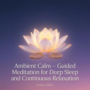 Ambient Calm – Guided Meditation for Deep Sleep and Continuous Relaxation