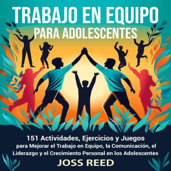 [Spanish] - Trabajo en equipo para adolescentes: 151 actividades, ejercicios y juegos para mejorar el trabajo en equipo, la comunicación, el liderazgo y el crecimiento personal en los adolescents