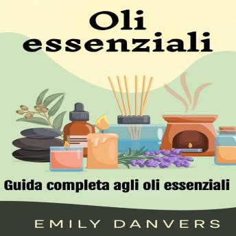 [Italian] - Oli essenziali: Guida completa agli oli essenziali