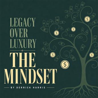 Legacy Over Luxury: THE MINDSET