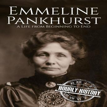 Emmeline Pankhurst: A Life from Beginning to End