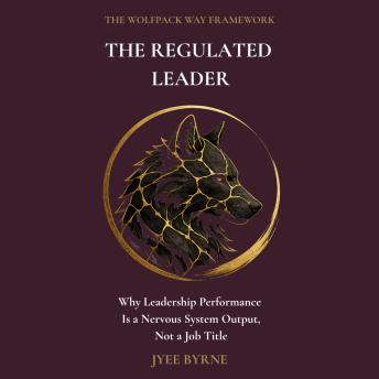 The Regulated Leader: Why Leadership Performance Is a Nervous System Output, Not a Job Title