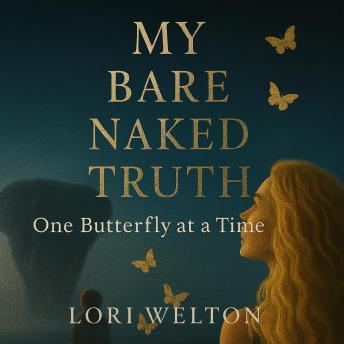 My Bare Naked Truth: One Butterfly at a Time