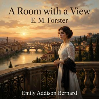 A Room with a View: A Masterpiece of Literary Fiction: A young woman's journey of awakening, social rebellion, and passionate romance in the sun-drenched hills of Edwardian Florence.