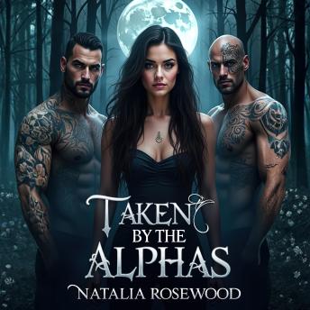 Taken by the Alphas: Marked, Owned, and Forever Theirs