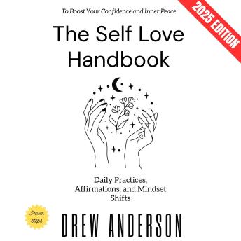 The Self Love Handbook:: Daily Practices, Affirmations, and Mindset Shifts to Boost Your Confidence and Inner Peace