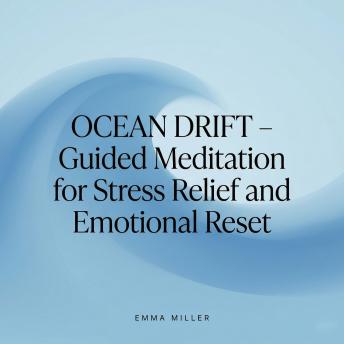 Ocean Drift – Guided Meditation for Stress Relief and Emotional Reset