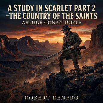 A Study in Scarlet part 2 -The Country of the Saints: Discover the gripping Historical Mystery / Western that ignited a legend. From the brutal Utah deserts to London's foggy streets, witness the epic tale of vengeance behind Holmes' first case.
