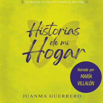[Spanish] - Historias de mi hogar: 'La muerte no es un final, sino el regreso al verdadero hogar del alma.'