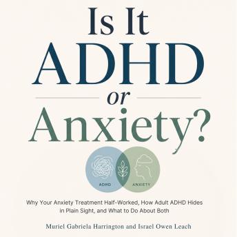 Is It ADHD or Anxiety?: The Neurodivergent Adult's Guide to Telling Apart Restlessness, Worry, and Overwhelm — and Finally Treating the Right One