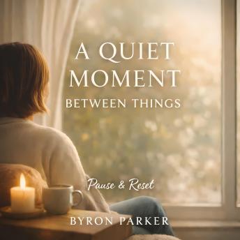 A Quiet Moment Between Things: A Guided Meditation for a Gentle Reset Between Tasks and Daily Moments