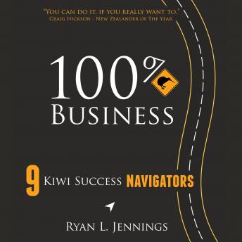 100% Kiwi Business: 9 Kiwi Success Navigators, Audio book by Ryan L. Jennings