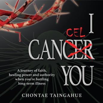 Listen I CANCEL YOU: Life-changing Keys for Those Diagnosed with Serious Illness By Chontae Taingahue Audiobook audiobook