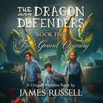 The Dragon Defenders - Book Five: The Grand Opening