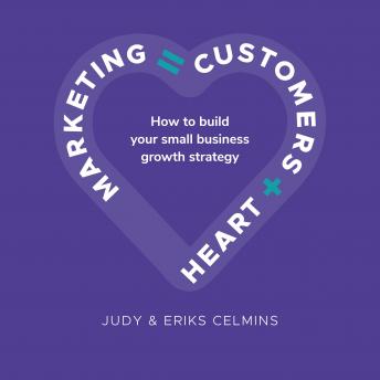 Marketing = Customers + Heart: How to build your small business growth strategy