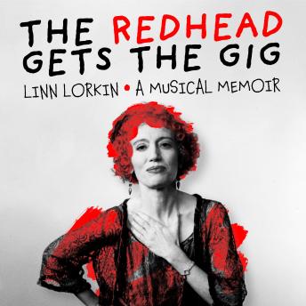 The Redhead Gets The Gig: A Musical Memoir