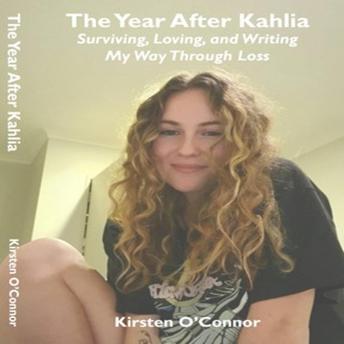 The Year After Kahlia: Surviving, Loving and Writing My Way Through Loss