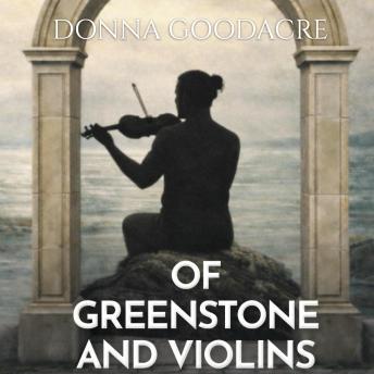 Of Greenstone and Violins: BOOK TWO IN THE UNBROKEN SPIRITS SERIES