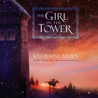Girl in the Tower: A Novel, Katherine Arden