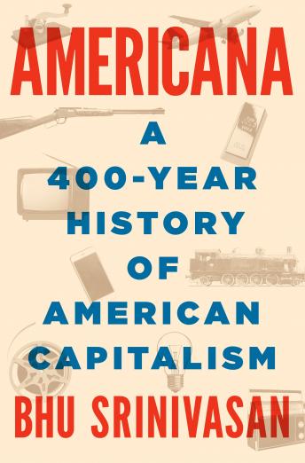 Americana: A 400-Year History of American Capitalism