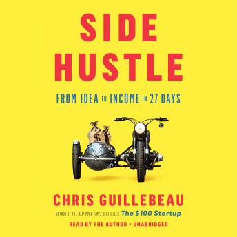 Side Hustle: From Idea to Income in 27 Days, Audio book by Chris Guillebeau