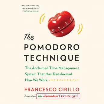 The Pomodoro Technique: The Acclaimed Time-Management System That Has Transformed How We Work