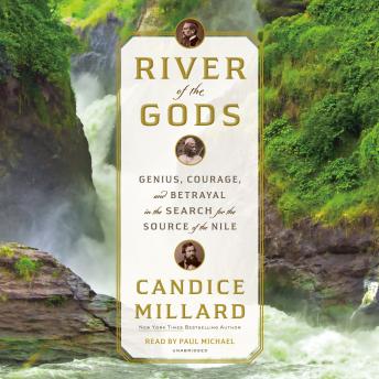 Download River of the Gods: Genius, Courage, and Betrayal in the Search for the Source of the Nile by Candice Millard