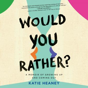 Download Would You Rather?: A Memoir of Growing Up and Coming Out by Katie Heaney