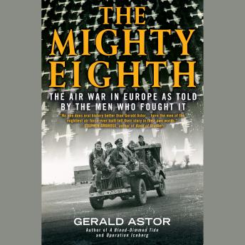 The Mighty Eighth: The Air War in Europe as Told by the Men Who Fought It