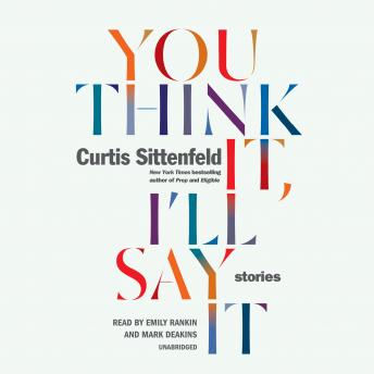 Download You Think It, I'll Say It: Stories by Curtis Sittenfeld
