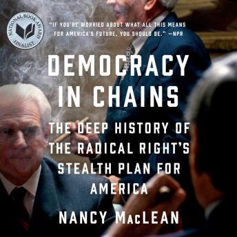 Download Democracy in Chains: The Deep History of the Radical Right's Stealth Plan for America by Nancy MacLean