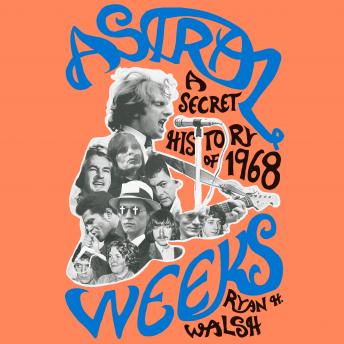 Astral Weeks: A Secret History of 1968