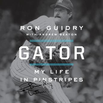 Download Gator: My Life in Pinstripes by Ron Guidry, Andrew Beaton
