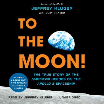 To the Moon!: The True Story of the American Heroes on the Apollo 8 Spaceship, Ruby Shamir, Jeffrey Kluger