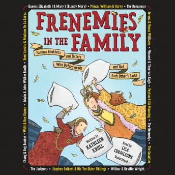 Frenemies in the Family: Famous Brothers and Sisters Who Butted Heads and Had Each Other's Backs, Kathleen Krull