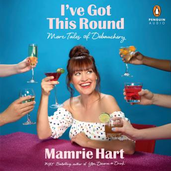 I've Got This Round: More Tales of Debauchery, MAMRIE HART