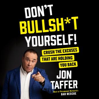 Don't Bullsh*t Yourself!: Crush the Excuses That are Holding You Back