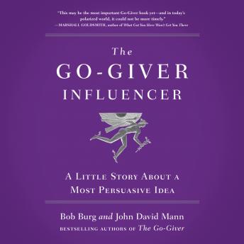 Download Go-Giver Influencer: A Little Story About a Most Persuasive Idea (Go-Giver, Book 3) by Bob Burg, John David Mann